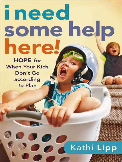 Title details for I Need Some Help Here! by Kathi Lipp - Available